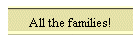All the families!